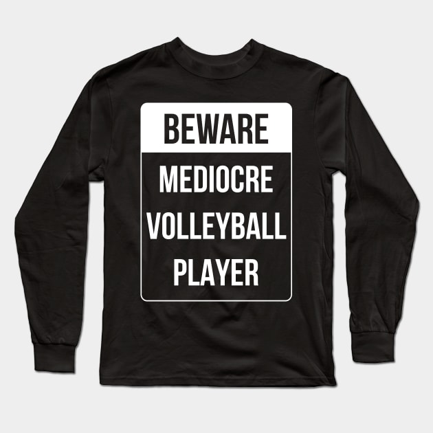 Beware Mediocre Volleyball Player Funny Ironic Gift Long Sleeve T-Shirt by Dr_Squirrel